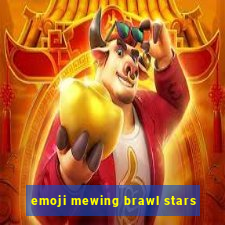 emoji mewing brawl stars